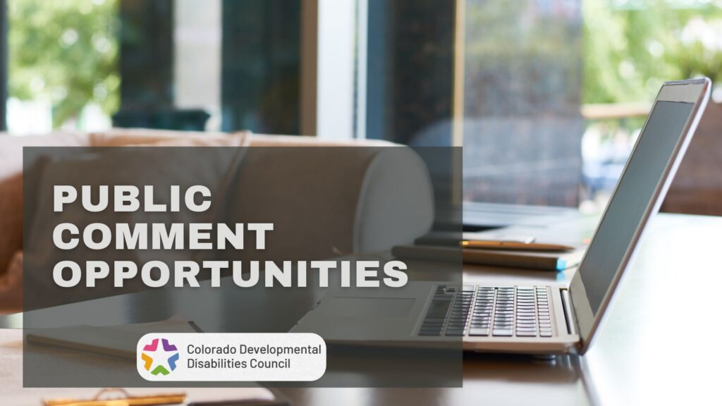 An open laptop rests on a desk in a brightly lit indoor space, positioned next to a dark gray overlay containing text and a logo. The text on the left reads "PUBLIC COMMENT OPPORTUNITIES" in large, bold, white capital letters. Below this text is a white rectangular logo for the Colorado Developmental Disabilities Council.